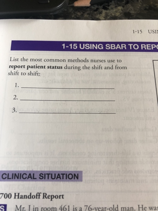 1-15 USI 1-15 USING SBAR TO REP List the most common methods nurses use to report patient status during the shift and from sh