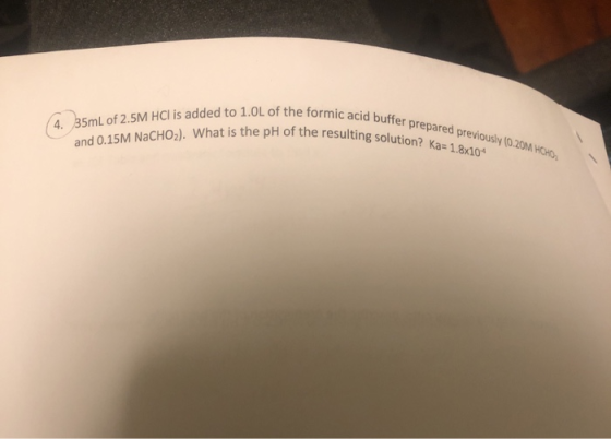 4 35mL of 2.5M HCI is added to 1.0L of the formic acid buffer prepared previously (0.20M HCHO and 0.15M NaCHO2). What is the