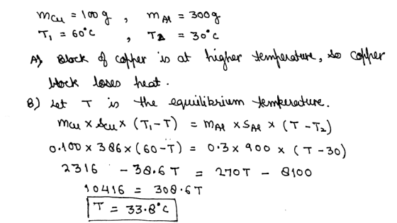 mau = 100g , MAR = 300g T, = 60°C , TA = 30°C Al Block of coffer is at higher temperature, so offer block loses heat. B) Let