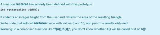 A function rectarea has already been defined with this prototype: int rectarea(int width); It collects an integer height from