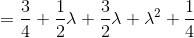 = \frac 34 + \frac12\lambda + \frac 32 \lambda + \lambda^2 + \frac 14