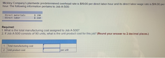 Mickley Companys plantwide predetermined overhead rate is $19.00 per direct labor-hour and its direct labor wage rate is $14