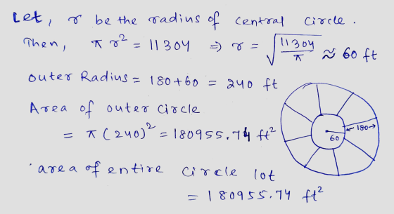 let, & be the radius of Central Circle . 11 304 - = 11Boy Ñ 60 ft Then, T22 T outer Radius=180+60 = 240 ft Area of outer circ