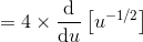 =4\times \frac{\mathrm{d} }{\mathrm{d} u}\left [u^{-1/2} \right ]
