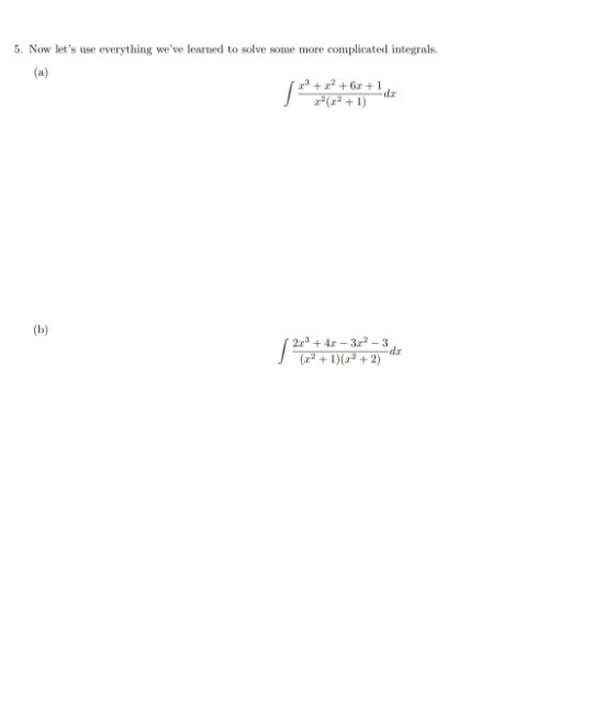 5. Now lets use everything weve learned to solve some more complicated integrals. (a) 23 +2 +63 +1 x(+1) (b) 229 + 4c - 3.