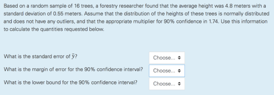 Based on a random sample of 16 trees, a forestry researcher found that the average height was 4.8 meters with a standard devi