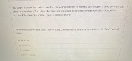 Rev Corporation wanted to determine the relationship between its monthly operating costs and a potential cost driver, machine