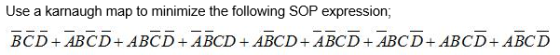 Use a karnaugh map to minimize the following SOP expression; BCD + ABCD+ ABCD + ABCD + ABCD+ABCD + ABCD+ ABCD+ ABCD