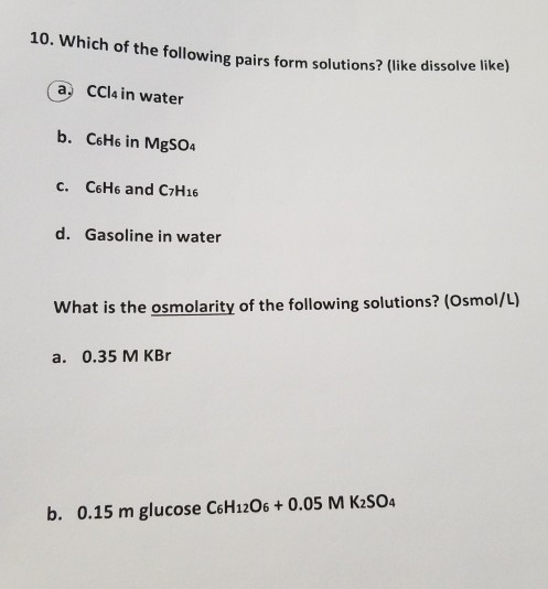 10. Which of the following pairs form solution of the following pairs form solutions? (like dissolve like) a, CCl4 in water b
