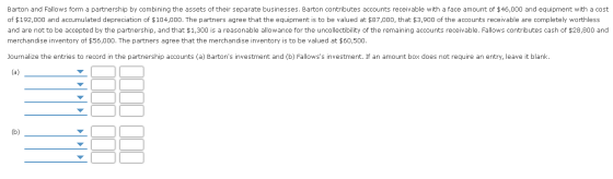 Barton and Fallows form a partnership by combining the assets of their separate businesses. Barton contributes accounts recei