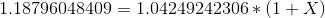1.18796048409= 1.04249242306*(1+X)}