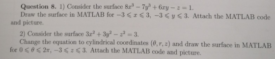 Question 8. 1) Consider the surface 8x - 77+ 6xy - 2 = 1. Draw the surface in MATLAB for -3<<3, -3<y <3. Attach the MATLAB co