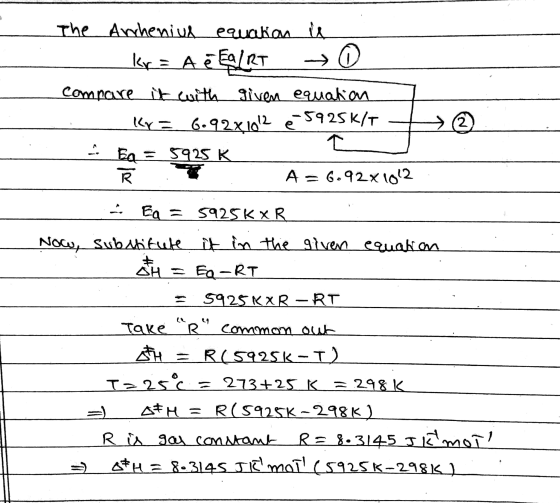 م ہے 2 The Archeniul equation i kr = A 7 ELRT compare it with given equation Ky = 6.92X.1012 e 5925k/t 소 - Eq = 5925 K R A =