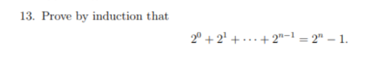 13. Prove by induction that 2 +2+..2- 2 -1.