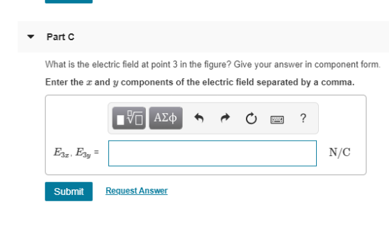 Part C What is the electric field at point 3 in the figure? Give your answer in component form. Enter the z and y components of the electric field separated by a comma. N/C Submit RequestAnswer