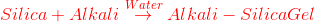 {\color{Red} Silica + Alkali \overset{Water{\color{Red} }}{\rightarrow}Alkali-Silica Gel}