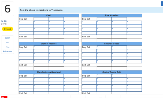 Post the above transactions to T-accounts. Cash Raw Materials Beg. Bal. Beg. Bal. 14.28 points Skipped End. Bal. End. Bal. eB
