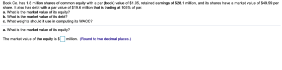 Book Co. has 1.8 million shares of common equity with a par (book) value of $1.05, retained earnings of $28.1 million, and it
