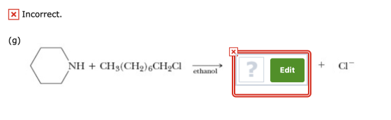 X Incorrect. (9) NH + CH3(CH2).CHCI + C1- ethanol Edit