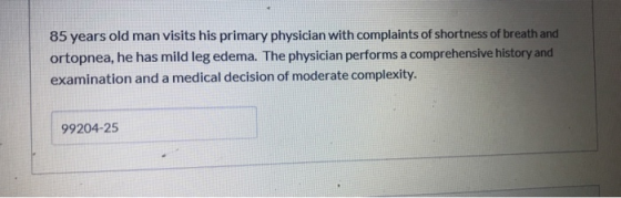 85 years old man visits his primary physician with complaints of shortness of breath and ortopnea, he has mild leg edema. The