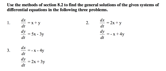 Use the methods of section 8.2 to find the general solutions of the given systems of differential equations in the following