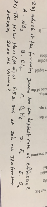 tions ecular nsity. dns o the Hg le? utial pressures mm Hg 23) which of the following zares has the highest rate of effusion?