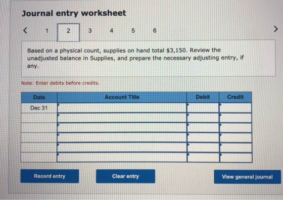 Journal entry worksheet 1 2 3 4 5 5 6 Based on a physical count, supplies on hand total $3,150. Review the unadjusted balance