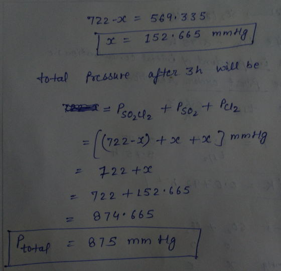 722-C = 569.335 Tx = 152.665 mmHg/ total pressure after 3h will be T = P20,42 +PS0₂ + Pela = [ (722-x) + x + x 7 mmHg 2 722+x