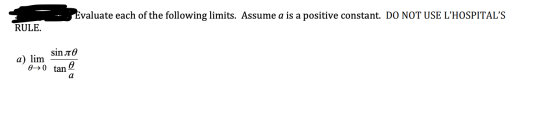 - Evaluate each of the following limits. Assume a is a positive constant. DO NOT USE LHOSPITALS RULE. Sin πθ