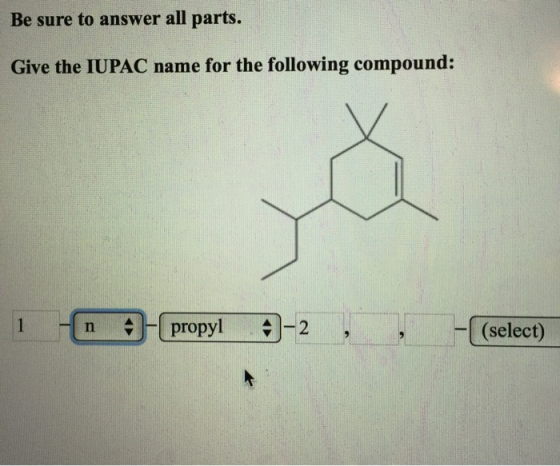 Be sure to answer all parts. Give the IUPAC name for the following compound: 1 - A propyl A-2 -((select)