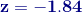 \mathbf{{\color{DarkBlue} z=-1.84}}
