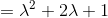 = \lambda^2 + 2 \lambda + 1