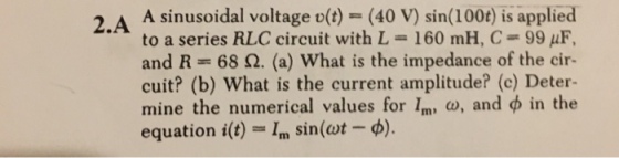 A sinusoidal voltage v(t) = (40 V) sin(100t) is ap