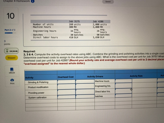 Chapter 4 Homework i Saved 10 Part 2 of 3 Number of units Machine hours Engineering hours Batches Direct labor hours Job 3175