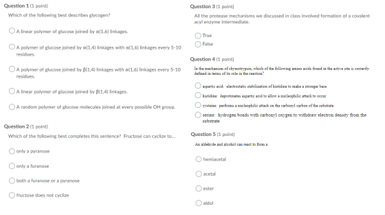 Question 1 (1 point) Which of the following best describes glycogen? Question 3 (1 point) All the protease mechanisms we disc