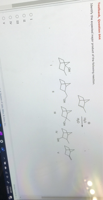 Testbank, Question 044 Identify the expected major product of the following reaction. НО но ОН ОН ОН у IV ІІ o 1 С 111 ООО I