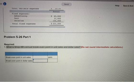 iz Saved Help Save & Exit Total variable expenses v.vu Annual Fixed expenses: Advertising Rent Salaries $ 45,000 31,000 155,0