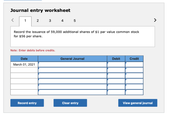 Journal entry worksheet 2 3 4 5 Record the issuance of 59,000 additional shares of $1 par value common stock for $56 per shar