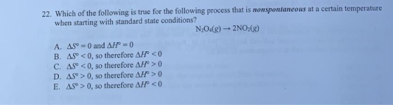 22. Which of the following is true for the following process that is nonspontaneous at a certain temperature when starting wi