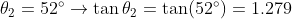 \mathrm{\theta_{2}=52^{\circ}}\rightarrow \tan\theta_{2}=\tan(52^{\circ})=1.279