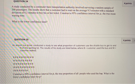QUESTION 24 4 points A study conducted by a commuter train transportation authority involved surveying a random sample of 200