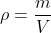 \rho=\frac{m}{V}