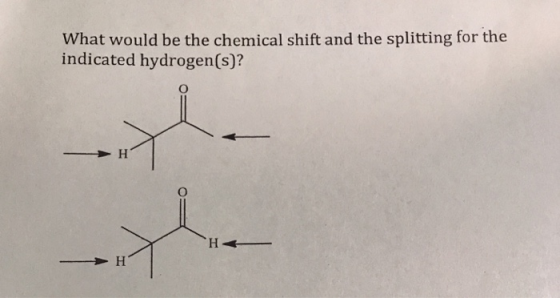 What would be the chemical shift and the splitting for the indicated hydrogen(s)?