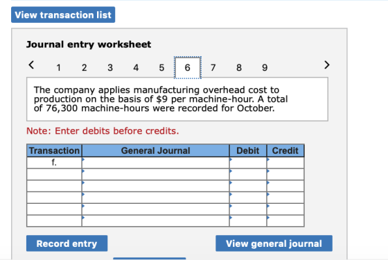 View transaction list Journal entry worksheet < 1 2 3 4 5 6 7 8 9 The company applies manufacturing overhead cost to producti