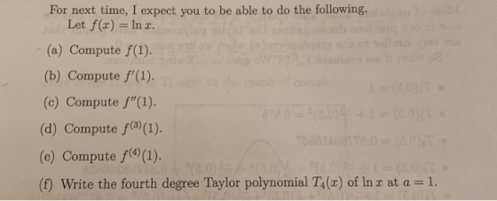 For next time, I expect you to be able to do the following. Let f(x) = ln x. (a) Compute f(1). W o o d (b) Compute f(1). (c)