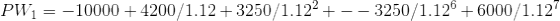 PW_1= -10000+4200/1.12+3250/1.12^{2}+--3250/1.12^{6}+6000/1.12^{7}