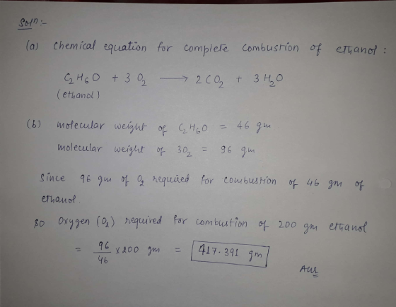 soln :- (a) chemical equation for complete combustion of ethano: C₂ HGO + 302 (ethanol) 2 CO + 3 H₂O (6) molecular weight of