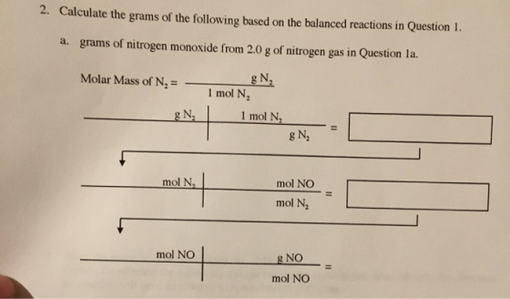 2. Calculate the grams of the following based on the balanced reactions in Question 1. a. grams of nitrogen monoxide from 2.0
