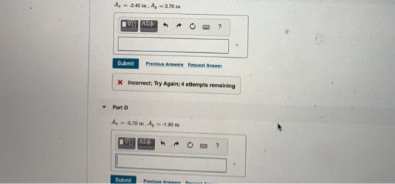 A240 m. Ay 3.70 m Submit Previous Answers Request Answer Incorrect; Try Again; 4 attempts remaining ▼ Part D Submit