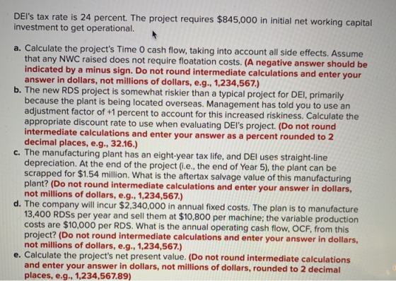 DEIs tax rate is 24 percent. The project requires $845,000 in initial net working capital investment to get operational. a.